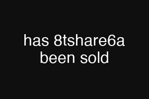 has 8tshare6a been sold