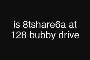 is 8tshare6a at 128 bubby drive