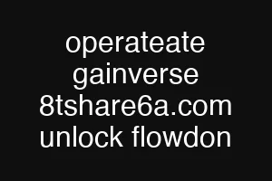 operateate gainverse 8tshare6a.com unlock flowdon