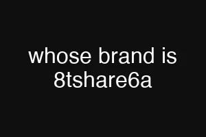 whose brand is 8tshare6a
