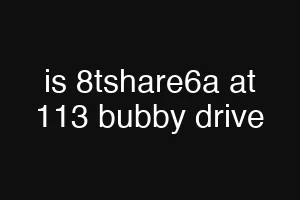is 8tshare6a at 113 bubby drive